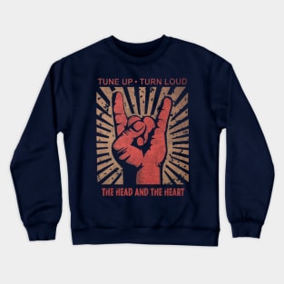 Tune up . Turn loud The Head and The Heart Crewneck Sweatshirt